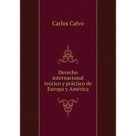 

Книга Derecho internacional teórico y práctico de Europa y América