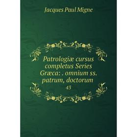 

Книга Patrologiæ cursus completus Series Græca:. omnium ss. patrum, doctorum. 43