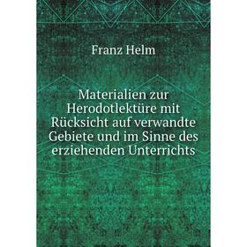 

Книга Materialien zur Herodotlektüre mit Rücksicht auf verwandte Gebiete und im Sinne des erziehenden Unterrichts