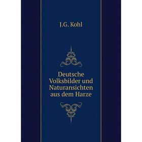 

Книга Deutsche Volksbilder und Naturansichten aus dem Harze