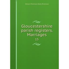 

Книга Gloucestershire parish registers. Marriages 15