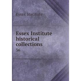 

Книга Essex Institute historical collections 36