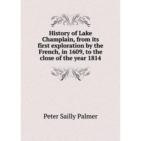 

Книга History of Lake Champlain, from its first exploration by the French, in 1609, to the close of the year 1814