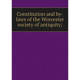 

Книга Constitution and by-laws of the Worcester society of antiquity;