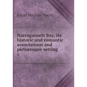 

Книга Narragansett Bay, its historic and romantic associations and picturesque setting 2