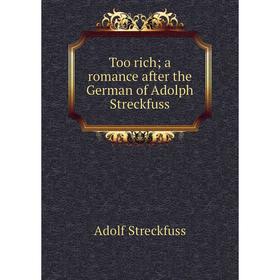 

Книга Too rich; a romance after the German of Adolph Streckfuss