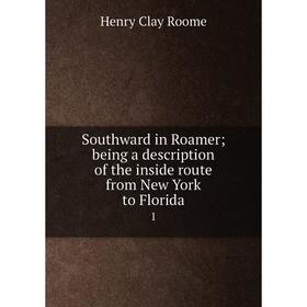 

Книга Southward in Roamer; being a description of the inside route from New York to Florida 1