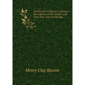 

Книга Southward in Roamer; being a description of the inside route from New York to Florida 2