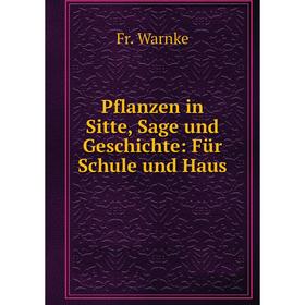 

Книга Pflanzen in Sitte, Sage und Geschichte: Für Schule und Haus