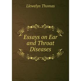 

Книга Essays on Ear and Throat Diseases