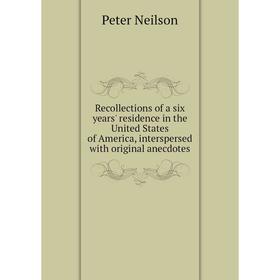 

Книга Recollections of a six years' residence in the United States of America, interspersed with original anecdotes