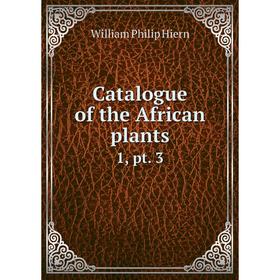 

Книга Catalogue of the African plants 1, pt. 3