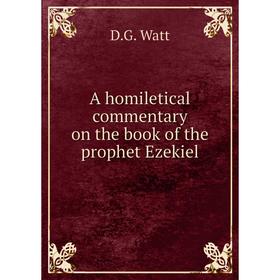 

Книга A homiletical commentary on the book of the prophet Ezekiel