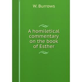 

Книга A homiletical commentary on the book of Esther