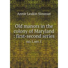 

Книга Old manors in the colony of Maryland: first-second seriesno1, ser1