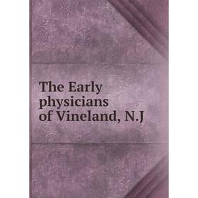 

Книга The Early physicians of Vineland, N. J