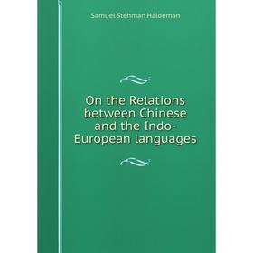 

Книга On the Relations between Chinese and the Indo-European languages