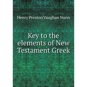 

Книга Key to the elements of New Testament Greek