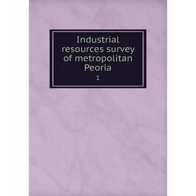 

Книга Industrial resources survey of metropolitan Peoria 1