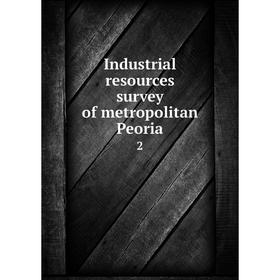 

Книга Industrial resources survey of metropolitan Peoria 2