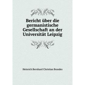 

Книга Bericht über die germanistische Gesellschaft an der Universität Leipzig