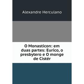 

Книга O Monasticon: em duas partes: Eurico, o presbytero e O monge de Cistér