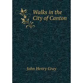 

Книга Walks in the City of Canton