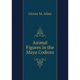 

Книга Animal Figures in the Maya Codices