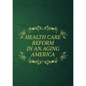 

Книга HEALTH CARE REFORM IN AN AGING AMERICA