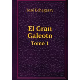 

Книга El Gran Galeoto Tomo 1