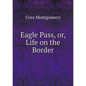 

Книга Eagle Pass, or, Life on the Border