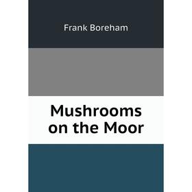 

Книга Mushrooms on the Moor