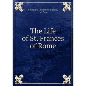 

Книга The Life of St. Frances of Rome