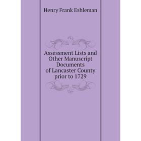 

Книга Assessment Lists and Other Manuscript Documents of Lancaster County prior to 1729