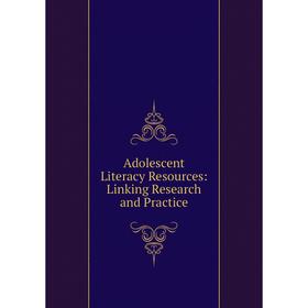 

Книга Adolescent Literacy Resources: Linking Research and Practice