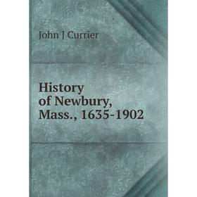 

Книга History of Newbury, Mass., 1635-1902