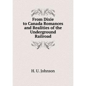 

Книга From Dixie to Canada Romances and Realities of the Underground Railroad