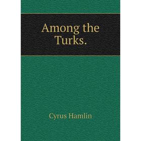 

Книга Among the Turks.