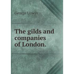 

Книга The gilds and companies of London.