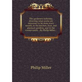 

Книга The gardeners kalendar, directing what works are necessary to be done every month, in the kitchen, fruit, and pleasure gardens, and in the conse