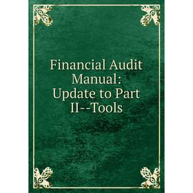 

Книга Financial Audit Manual: Update to Part II-Tools
