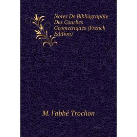 

Книга Notes De Bibliographie Des Courbes Geometriques