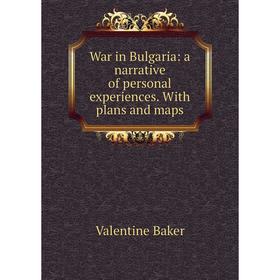 

Книга War in Bulgaria: a narrative of personal experiences. With plans and maps
