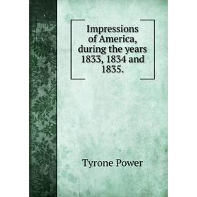 

Книга Impressions of America, during the years 1833, 1834 and 1835.