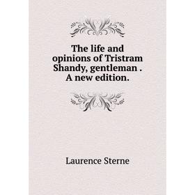

Книга The life and opinions of Tristram Shandy, gentleman. A new edition.