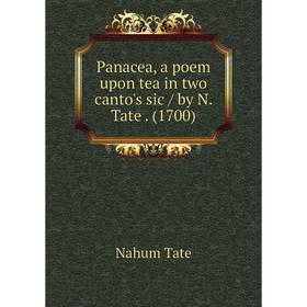 

Книга Panacea, a poem upon tea in two canto's sic / by N Tate (1700)