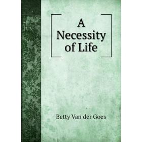 

Книга A Necessity of Life