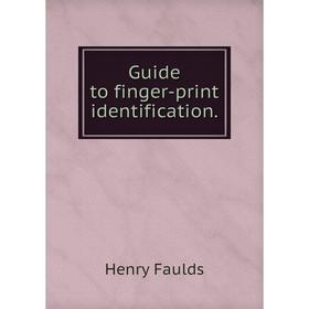 

Книга Guide to finger-print identification.