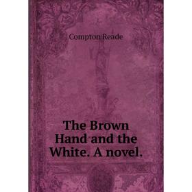 

Книга The Brown Hand and the White. A novel.