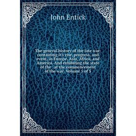 

Книга The general history of the late war: containing it's rise, progress, and event, in Europe, Asia, Africa, and America. And exhibiting the state o